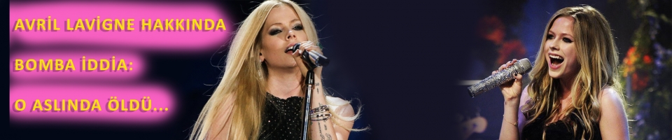 Avril Lavigne hakkında bomba iddia: O aslında öldü...